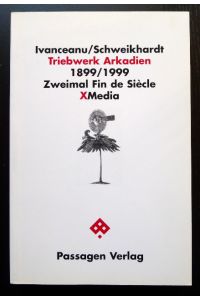 Triebwerk Arkadien.   - 1899/1999: Zweimal Fin de Siècle. Hrsg. von P. Engelmann.