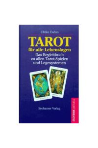 Tarot für alle Lebenslagen. Das Begleitbuch zu allen Tarot- Spielen und Legesystemen.