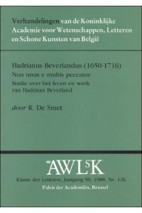HADRIANUS BEVERLANDUS {1650-1716}. Non unus e multis peccator. Studie over het leven en werk van Hadriaan Beverland.