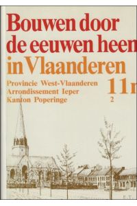 BOUWEN DOOR DE EEUWEN HEEN IN VLAANDEREN. DEEL 11n2. Provincie West-Vlaanderen. Arrondissement Ieper. Kanton Poperinge.