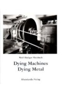 Dying Machines - Dying Metal.   - Letzte fotografische Impressionen einer stillgelegten Fabrik.