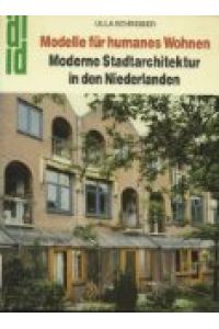 Modelle für humanes Wohnen. Moderne Stadtarchitektur in den Niederlanden.