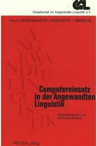 Computereinsatz in der angewandten Linguistik : Konstruktion und Weiterverarbeitung sprachlicher Korpora.   - hrsg. von Winfried Lenders, Forum angewandte Linguistik ; Bd. 25