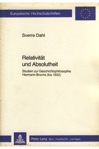Relativität und Absolutheit. Studien zur Geschichtsphilosophie Hermann Brochs (bis 1932).   - Europäische Hochschulschriften. Bd. 350.