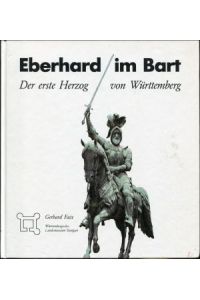 Eberhard im Bart. Der erste Herzog von Württemberg.