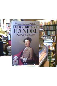 Georg Friedrich Händel : Sein Leben, sein Werk.
