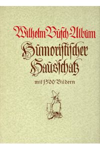 Wilhelm Busch-Album. Jubiläumsausgabe. Humoristischer Hausschatz.   - Mit 1500 Bildern. Frakturdruck.