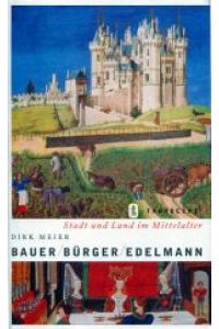 Bauer, Bürger, Edelmann. Stadt und Land im Mittelalter.