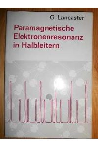 Paramagnetische Elektronenresonanz in Halbleitern. (= Technisch-physikalische Monographien, Band 30)