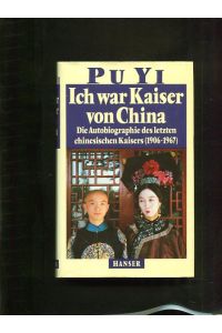 Pu Yi. Ich war Kaiser von China. Vom Himmelssohn zum neuen Menschen.   - Hrsg. und aus dem Chines. übers. von Richard Schirach und Mulan Lehner