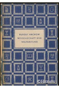 Rudolf Virchow.   - Wissenschaft und Weltgeltung.