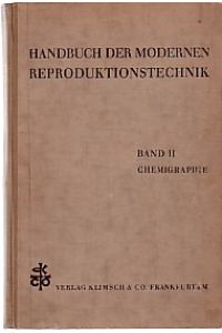 Handbuch der modernen Reproduktionstechnik. Band II: Chemigraphie.