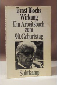 Ernst Blochs Wirkung. Ein Arbeitsbuch zum 90. Geburtstag.