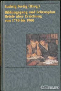 Bildungsgang und Lebensplan.   - Briefe über Erziehung von 1750 bis 1900.