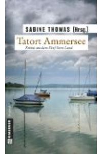 Tatort Ammersee : 9 Kriminalgeschichten vom Ammersee.   - Sabine Thomas (Hrsg.), Gmeiner Original