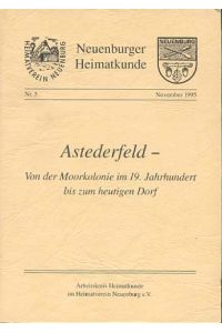 Astederfeld - von der Moorkolonie im 19. Jahrhundert bis zum heutigen Dorf.   - Neuenburger Heimatkunde; Nr. 5