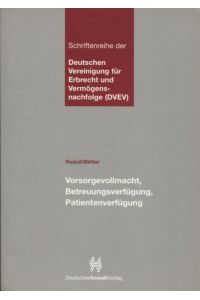 Vorsorgevollmacht, Betreuungsverfügung, Patientenverfügung  - Schriftenreihe der Deutschen Vereinigung für Erbrecht und Vermögensnachfolge (DVEV) Band 6