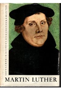 Martin Luther  - Sein Leben in Bildern und Zeitdokumenten