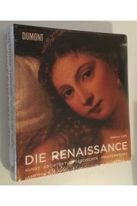 Die Renaissance: Künstler, Architektur, Werke, Geschichten: Kunst, Architektur, Geschichte, Meisterwerke