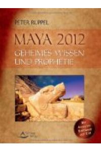 Maya 2012: Geheimes Wissen und Prophetie. mit Analysesoftware-CD-ROM