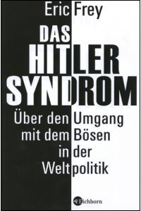 Das Hitler-Syndrom. Über den Umgang mit dem Bösen in der Weltpolitik.