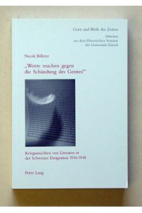 «Worte machen gegen die Schändung des Geistes!». Kriegsansichten von Literaten in der Schweizer Emigration 1914/1918.