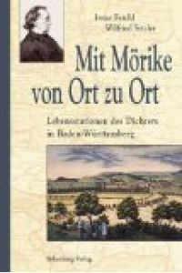 Mit Mörike von Ort zu Ort : Lebensstationen des Dichters in Baden-Württemberg.   - Irene Ferchl ; Wilfried Setzler