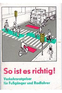 So ist es richtig.   - Verkehrsratgeber für Fußgänger und Radfahrer. Mit dreifarb. Zeichnungen von Werner Reiche.