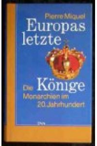 Europas letzte Könige : die Monarchien im 20. Jahrhundert.   - Aus dem Franz. übertr. von Gerda Kurz und Siglinde Summerer