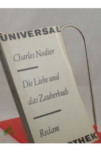 Die Liebe und das Zauberbuch : Erzählungen / Charles Nodier. Aus d. Franz. übertr. von Helmut Bartuschek . . .