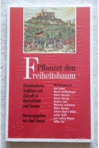 Pflanzet den Freiheitsbaum, demokratische Tradition und Zukunft in Deutschland und Europa / hrsg. von Karl Geibel. Mit Beitr. von Karl Geibel . . .