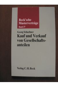Beck`sche Musterverträge: Band 27. Kauf und Vertrag von Gesellschaftsanteilen.