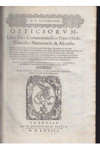 Officiorum. Libri Tres, Commentantibus Petro Marso, Francisco Maturantio, & Ascensio.