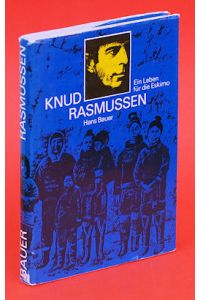 Knud Rasmussen. Ein Leben für die Eskimo.