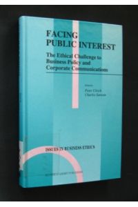 Facing Public Interest. The Ethical Challenge to Business Policy and Corporate Communications. (= Issues in Business Ethics, Vol. 8),