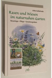 Rasen und Wiesen im naturnahen Garten : Neuanlage - Pflege - Gestaltungsideen.