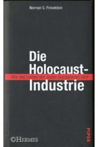 Die Holocaust-Industrie.   - Wie das Leiden der Juden ausgebeutet wird.