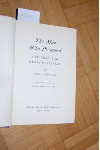 The Man who presumed.   - A biography of Henry M. Stanley.