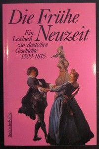 Die Frühe Neuzeit.   - Ein Lesebuch zur deutschen Geschichte 1500-1815.