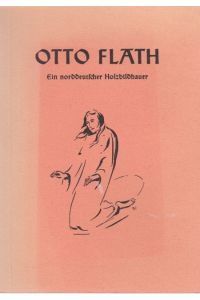 Otto Flath. Ein norddeutscher Bildhauer.   - Bildband.