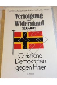 Verfolgung und Widerstand 1933 - 1945, christl. Demokraten gegen Hitler ; [Veröff. d. Konrad-Adenauer-Stiftung] / Günter Buchstab . . .