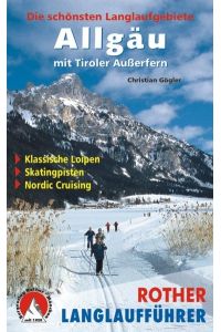 Rother Langlaufführer Allgäu mit Tiroler Außerfern: Die schönsten Langlaufgebiete. Klassische Loipen - Skatingpisten - Nordic Cruising