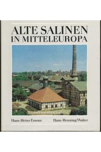 Alte Salinen in Mitteleuropa.   - Zur Geschichte der Siedesalzerzeugung vom Mittelalter bis zur Gegenwart.