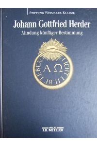 Johann Gottfried Herder - Ahndung künftiger Bestimmung.   - Ausstellung zum 250. Geburtstag von Johann Gottfried Herder.