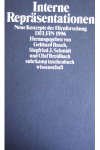 Interne Repräsentationen.   - : neue Konzepte der Hirnforschung. hrsg. von Gebhard Rusch ..., Delfin ; 1996 Suhrkamp-Taschenbuch Wissenschaft ; 1277