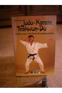 Judo - Karate - Taekwon-Do. Eine Einführung in die Budo-Kampfsportarten.