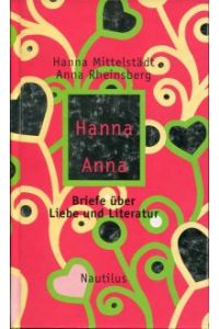 Liebe Hanna, deine Anna. Briefe über Liebe und Literatur.