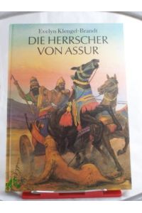 Die Herrscher von Assur : ein wiederentdecktes Reich im Alten Orient / Evelyn Klengel-Brandt. Illustrationen von Manfred Rohrbeck