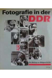 Fotografie in der DDR. Ein Beitrag zur Bildgeschichte. Mit 250 Bildern, davon 30 farbig.