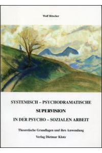 Systemisch-psychodramatische Supervision in der psycho-sozialen Arbeit. Theoretische Grundlagen und ihre Anwendung.